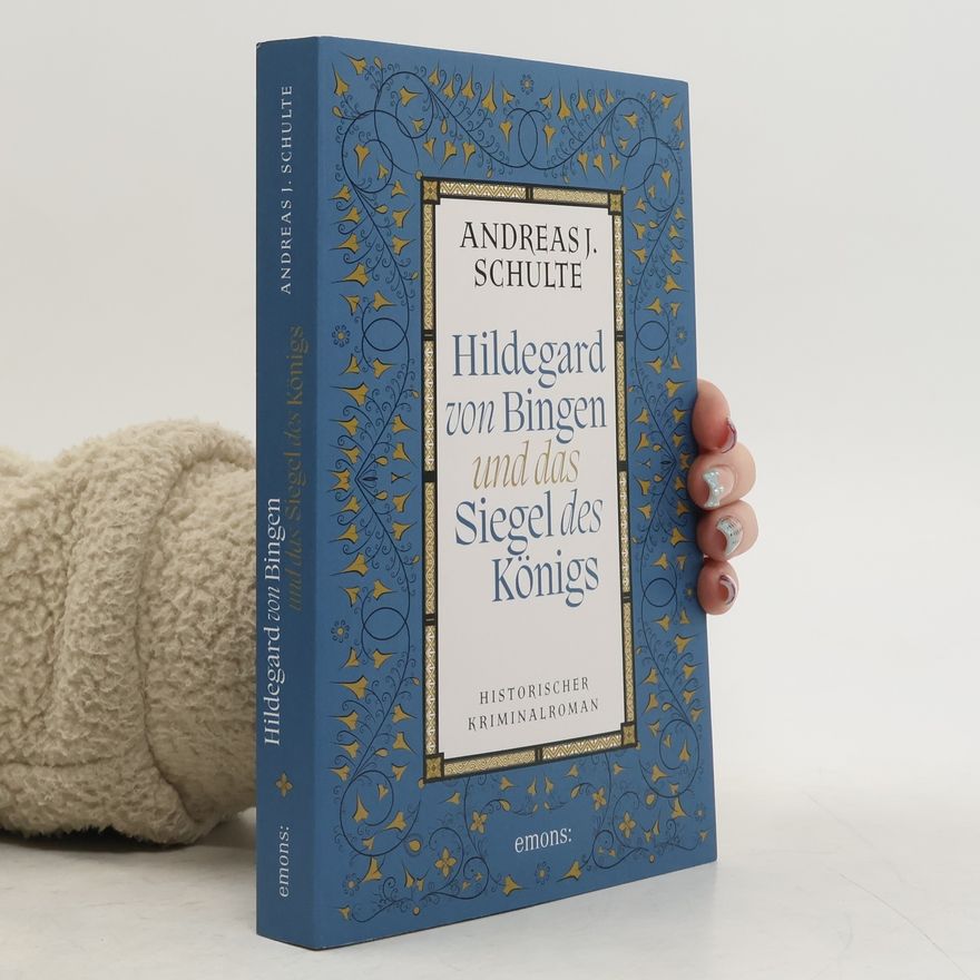 Andreas J. Schulte Hildegard von Bingen und das Siegel des Königs