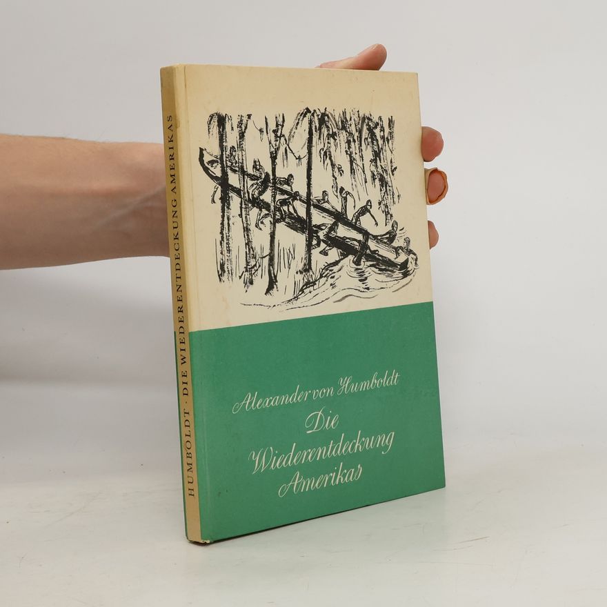 Alexander von Humboldt Die Wiederentdeckung Amerikas