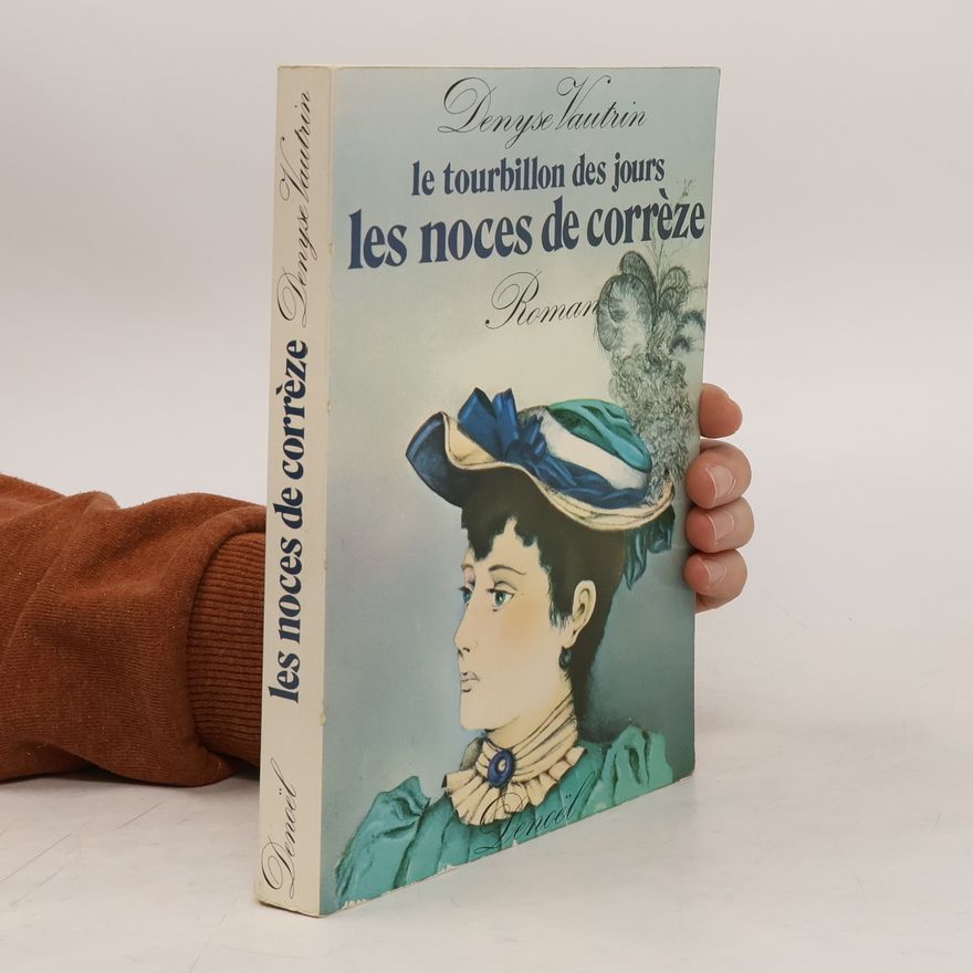 Denyse Vautrin Le tourbillon des jours I. Les noces de Corrèze