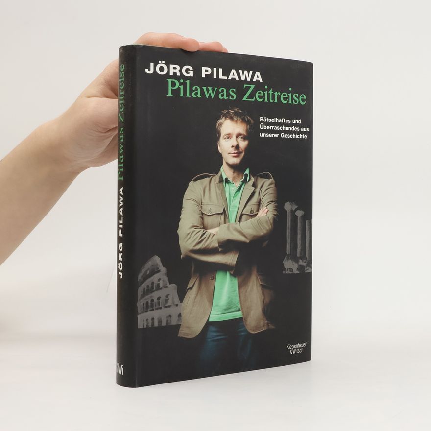 Jörg Pilawa Pilawas Zeitreise. Rätselhaftes und Überraschendes aus unserer Geschichte
