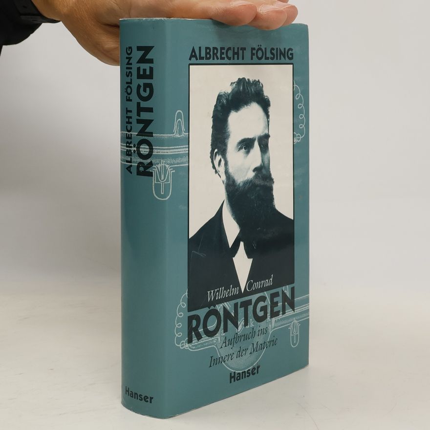 Albrecht Fölsing Wilhelm Conrad Röntgen