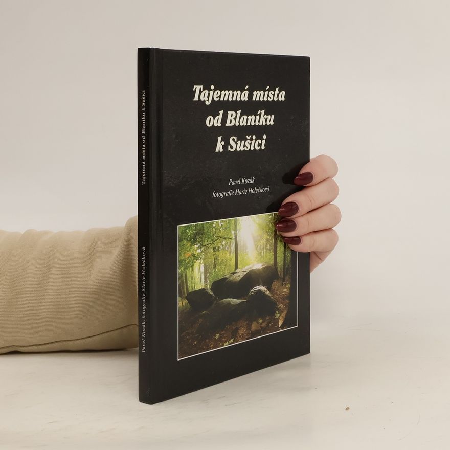 Pavel Kozák Tajemná místa od Blaníku k Sušici