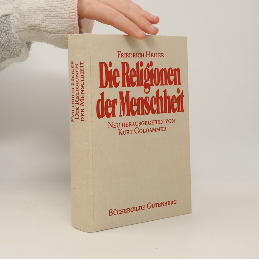 Friedrich Heiler Die Religionen der Menschheit
