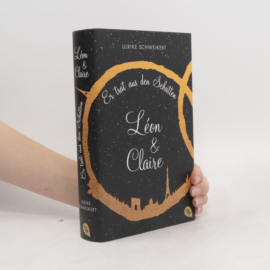 Ulrike Schweikert Léon & Claire - Er trat aus den Schatten