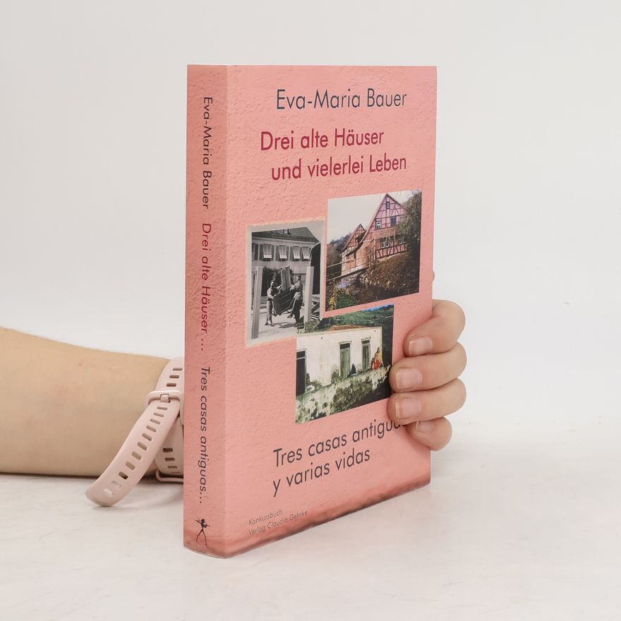 Maria Bauer Drei alte Häuser und vielerlei Leben