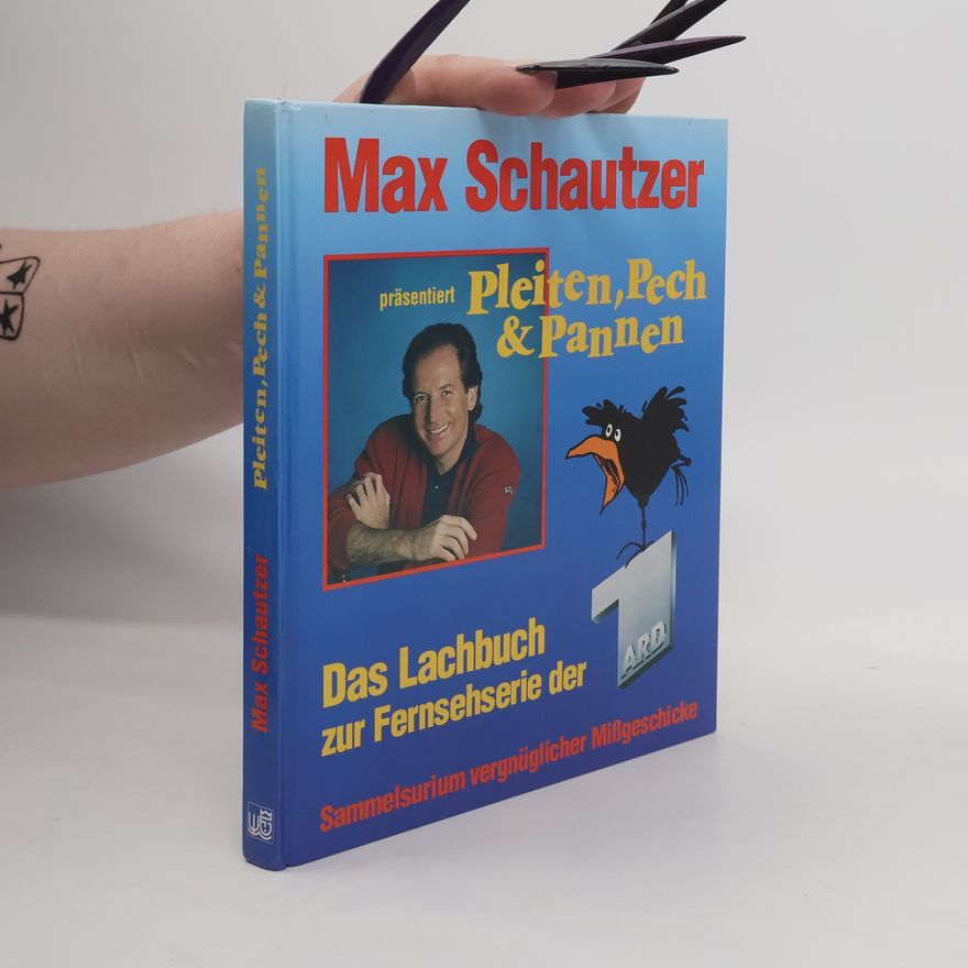 Max Schautzer Pleiten, Pech & Pannen. Das Lachbuch zur Fernsehserie der ARD