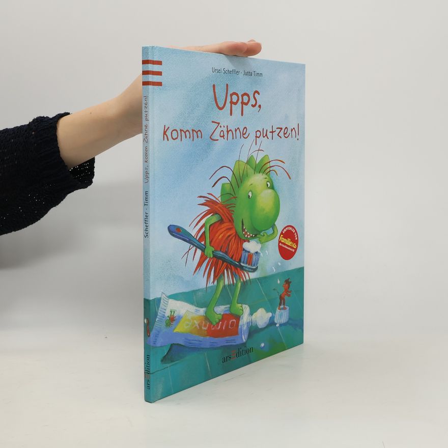 Ursel Scheffler Upps, komm Zähne putzen!