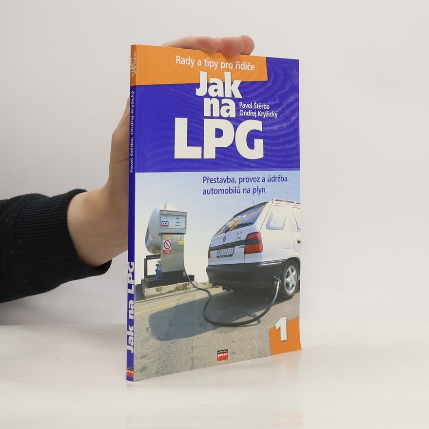 Pavel Štěrba Jak na LPG : přestavba, provoz a údržba automobilů na plyn