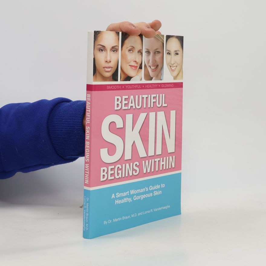 Dr. Martin Braun Beautiful Skin Begins Within, A Smart Woman's Guide to Healthy, Gorgeous Skin