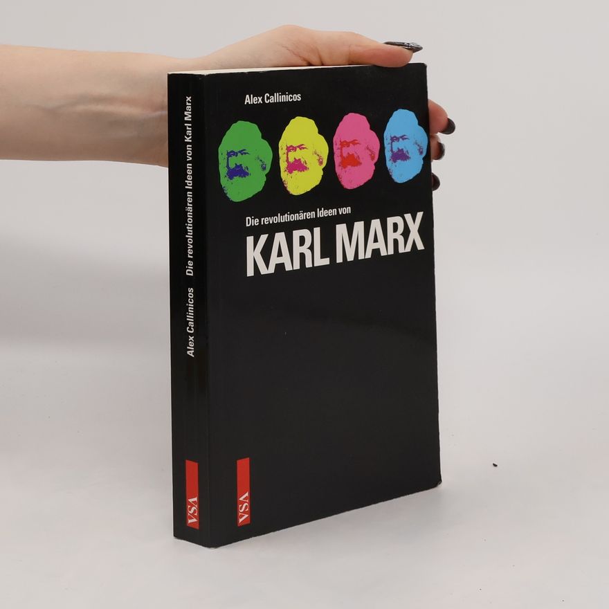 Alex Callinicos Die revolutionären Ideen von Karl Marx