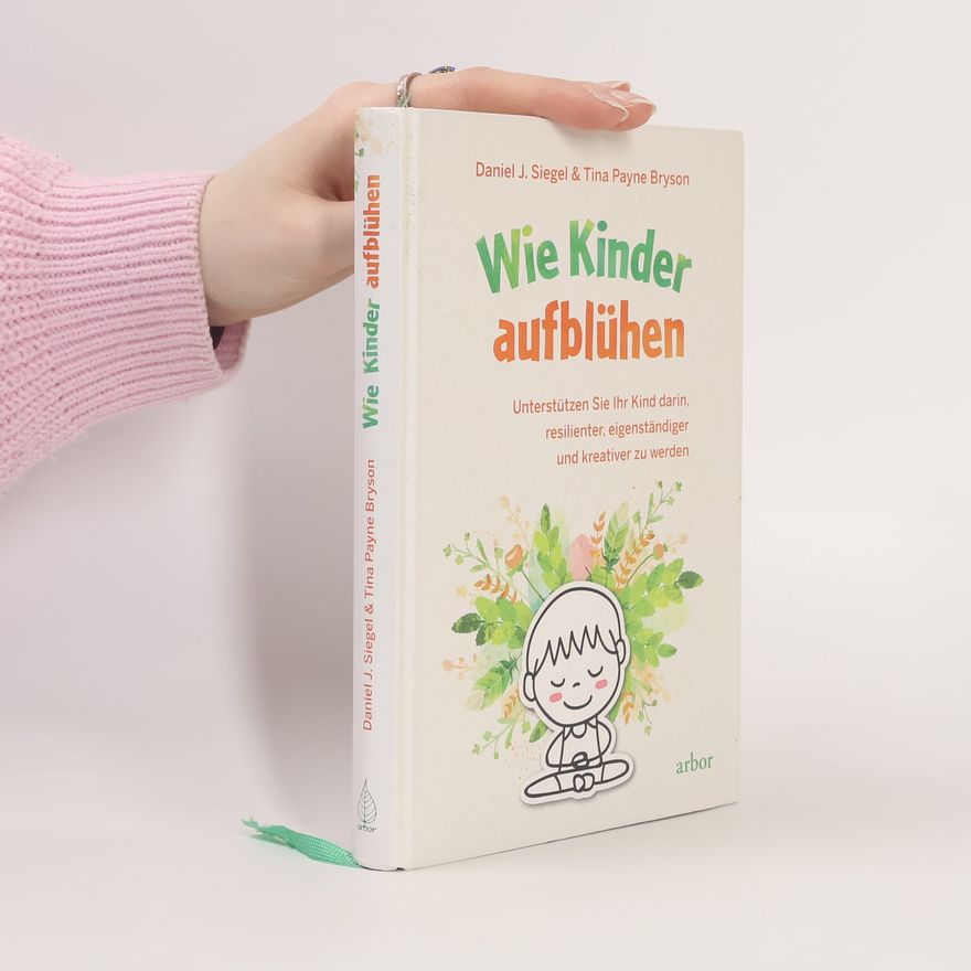 Daniel J. Siegel Wie Kinder aufblühen