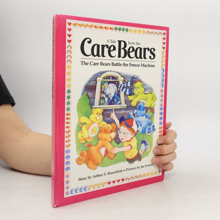Arthur S. Rosenblatt A Tale from the Care Bears. The Care Bears Battle the Freze Machine