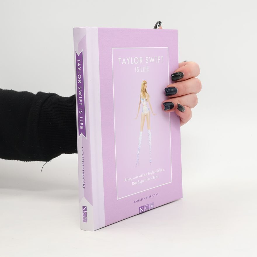 Kathleen Perricon Taylor Swift is Life. Alles, was wir an Taylor lieben. Das Super-Fan-Buch