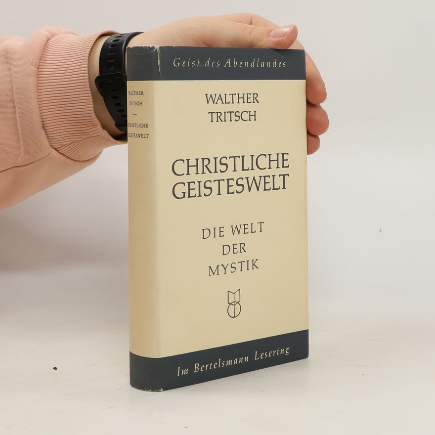 Walther Tritsch Christliche Geisteswelt Die Welt der Mystik