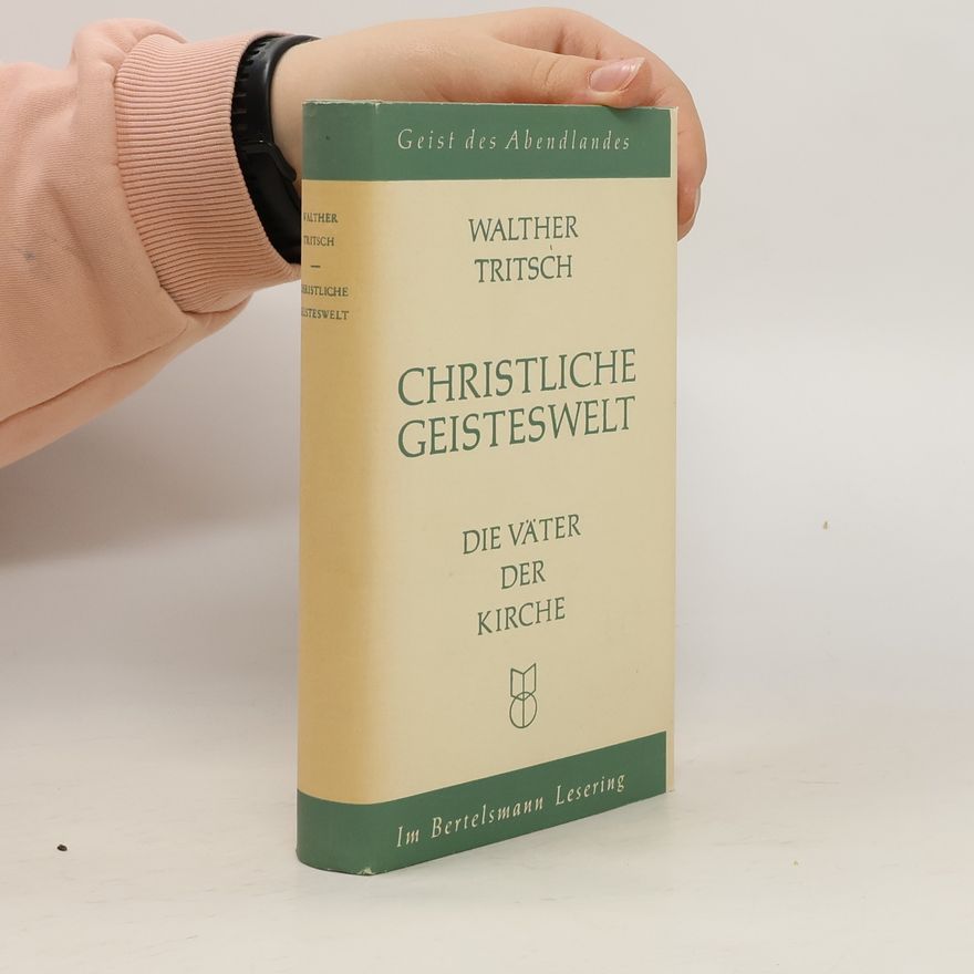 Walther Tritsch Christliche Geisteswelt. Die Väter der Kirche