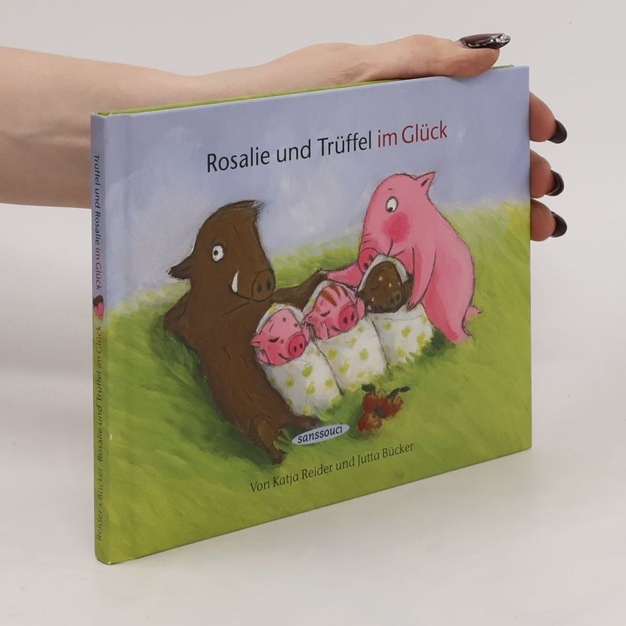 Katja Reider Rosalie und Trüffel im Glück - Trüffel und Rosalie im Glück