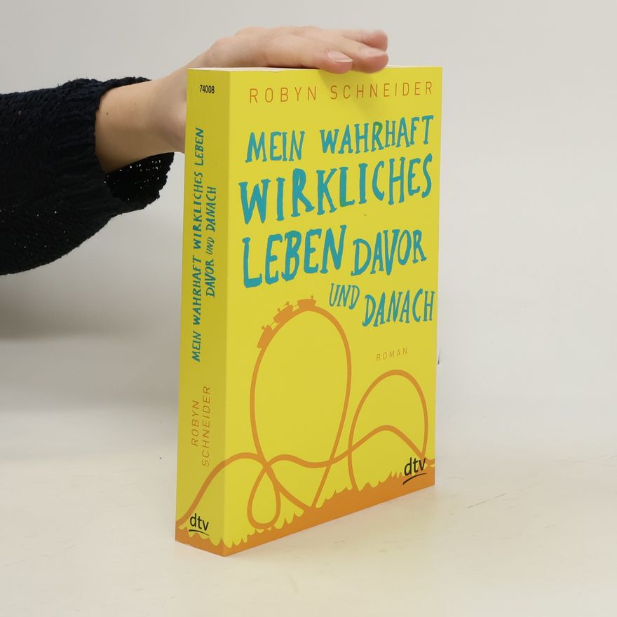 Robyn Schneider Mein wahrhaft wirkliches Leben davor und danach