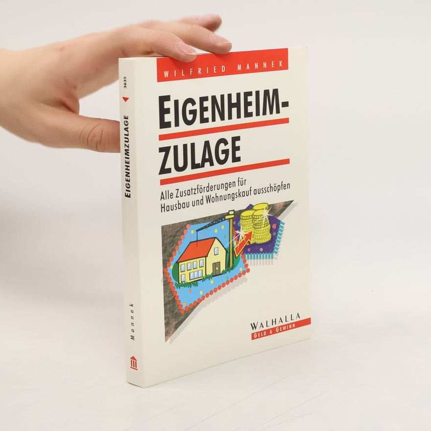 Wilfried Mannek Eigenheim-Zulage. Alle Zusatzförderungen für Hausbau und Wohnungskauf ausschöpfen