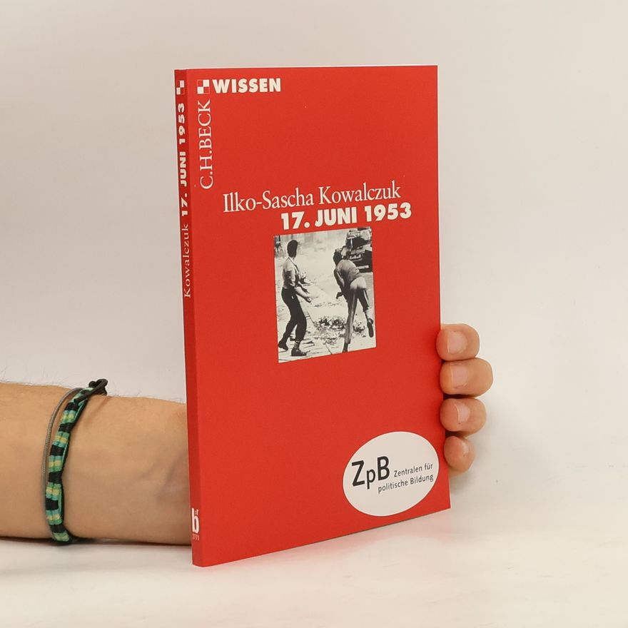 Ilko-Sascha Kowalczuk 17. Juni 1953