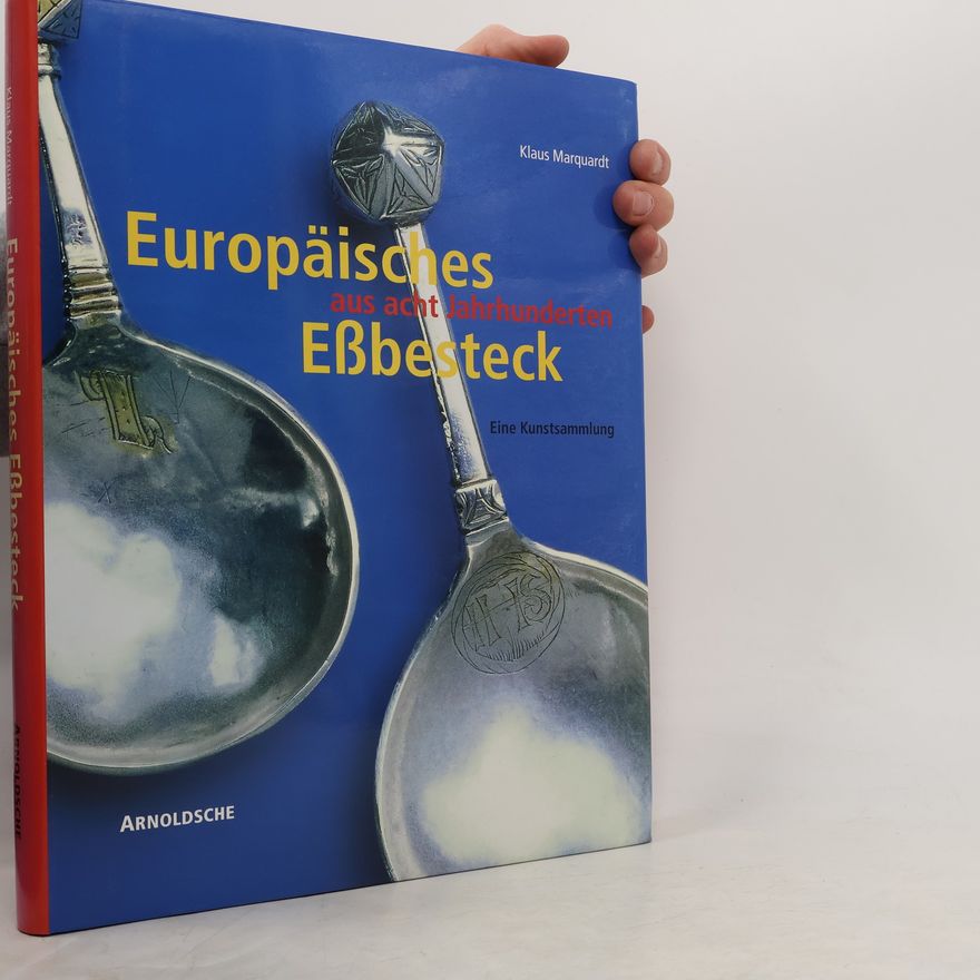 Klaus Marquardt Europäisches Eßbesteck aus acht Jahrhunderten