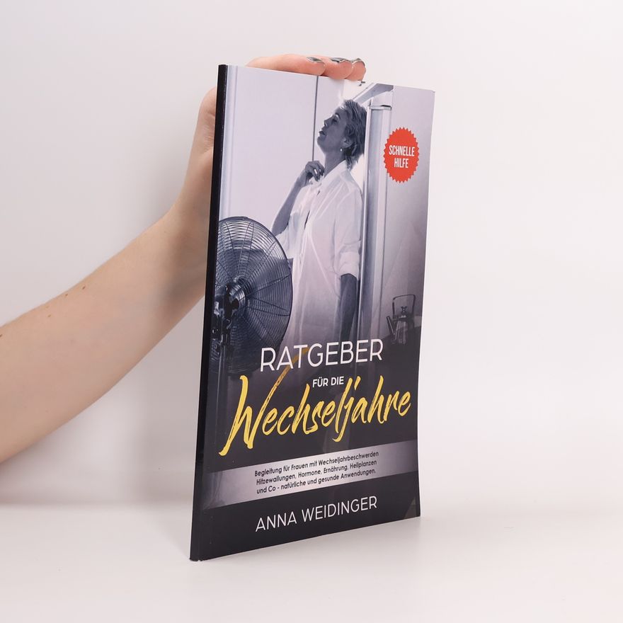 Anna Weidinger Ratgeber für die Wechseljahre Begleitung für Frauen mit Wechseljahrbeschwerden Hitzewallungen, Hormone, Ernährung, Heilplanzen und Co - natürliche und ... Anwendungen.