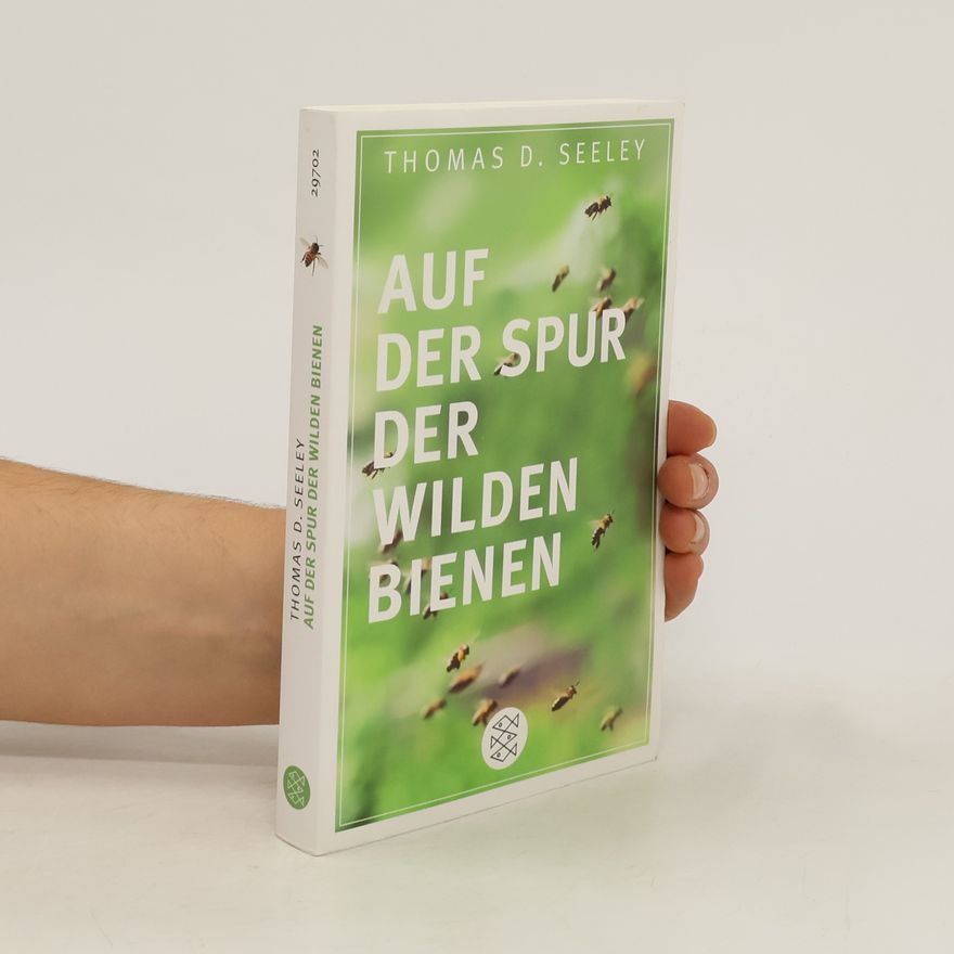 Thomas D. Seeley Auf der Spur der wilden Bienen