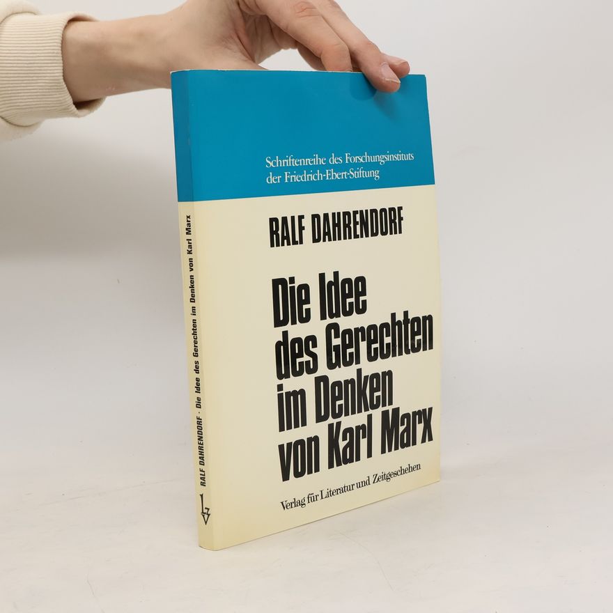 Ralf Dahrendorf Die Idee des Gerechten im Denken von Karl Marx