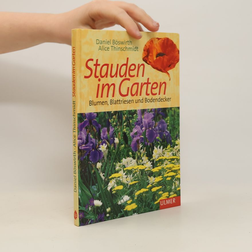 Daniel Böswirth Stauden im Garten. Blumen, Blattriesen und Bodendecker