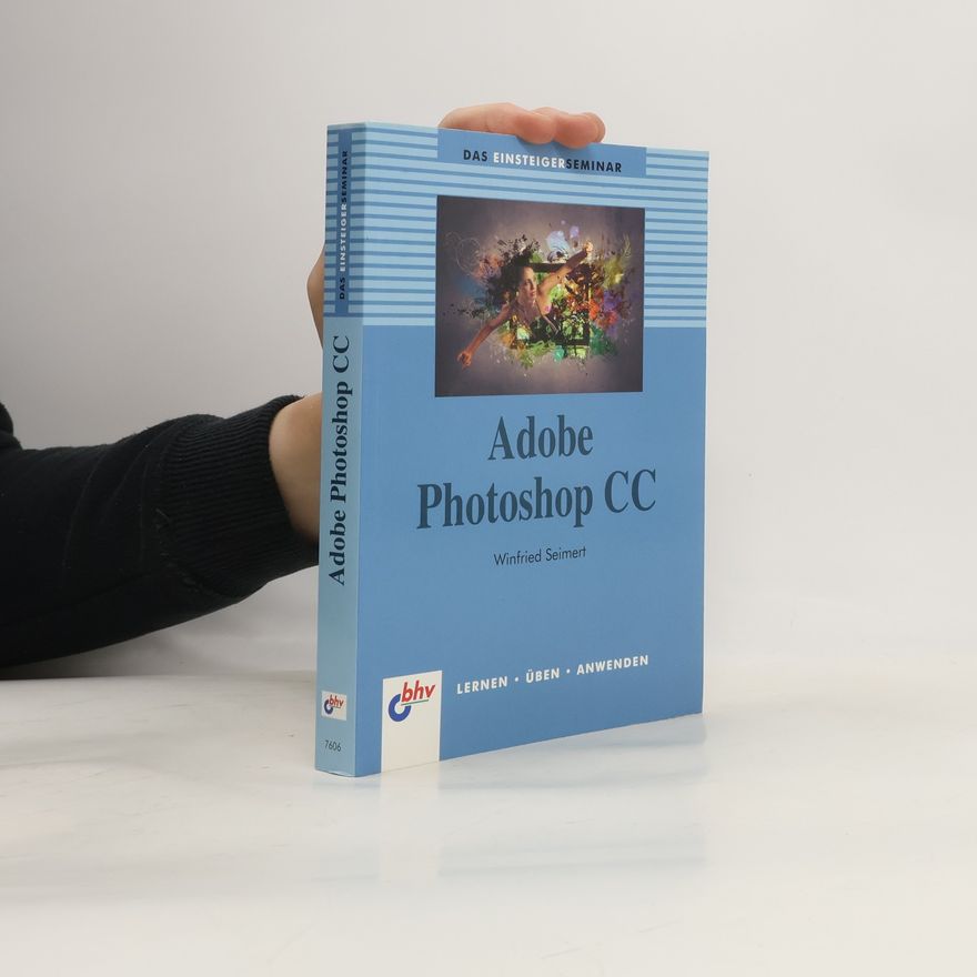 Winfried Seimert Das Einsteigerseminar Adobe Photoshop CC