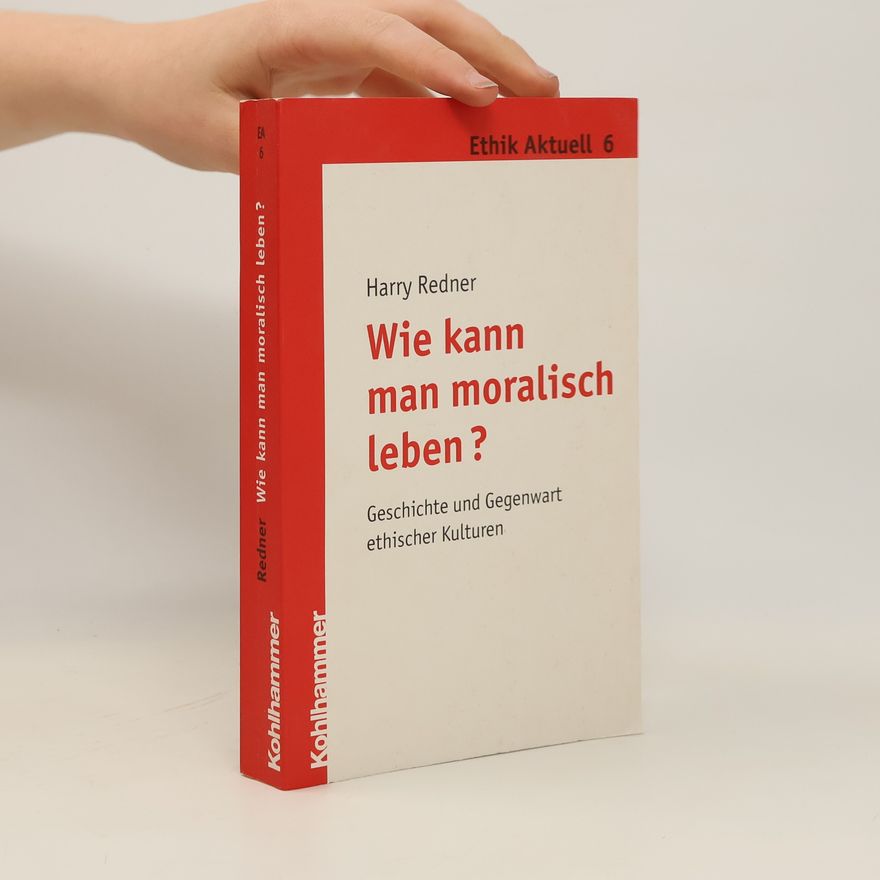 Harry Redner Wie kann man moralisch leben?