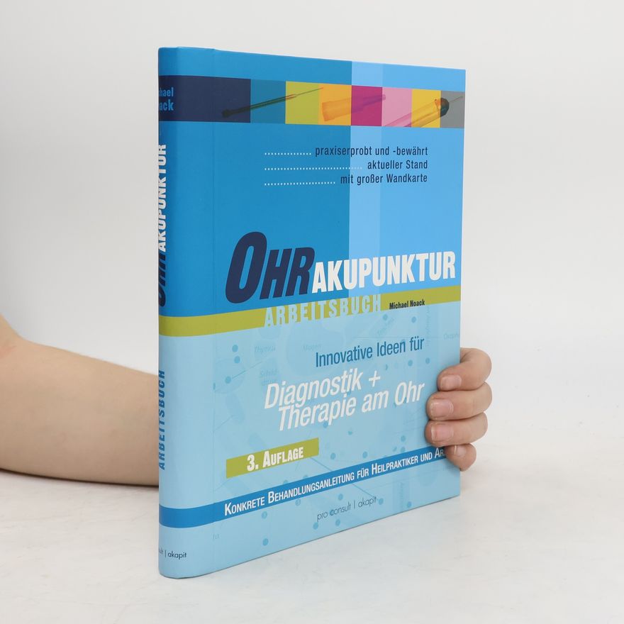 Michael Noack Arbeitsbuch Ohrakupunktur : Einführung in die Praxis der Ohrakupunktur ; [praxiserprobt und -bewährt ; schulenübergreifend ; aktuellster Stand ; mit großer Wanderkarte ; konkrete Behandlungsanleitung für Ärzte und Heilpraktiker]