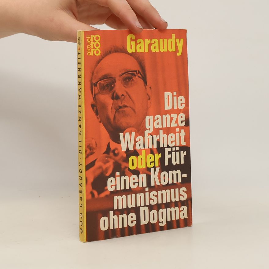 Roger Garaudy Die ganze Wahrheit oder Für einen Kommunismus ohne Dogma