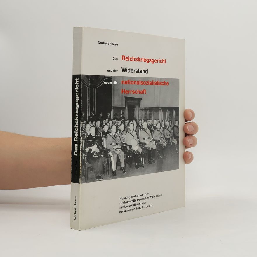Norbert Haase Das Reichskriegsgericht und der Widerstand gegen die nationalsozialistische Herrschaft