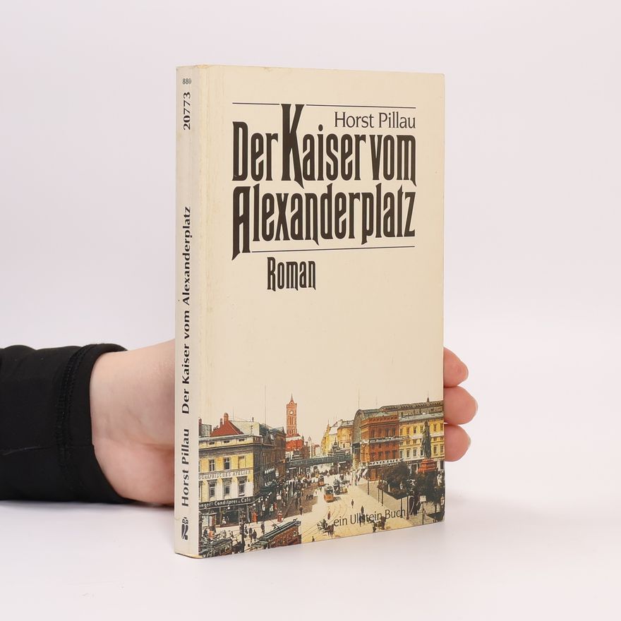 Horst Pillau Der Kaiser vom Alexanderplatz