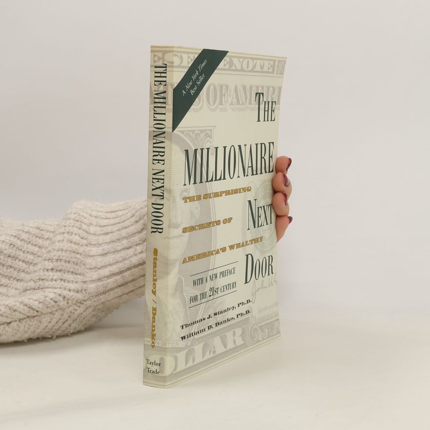 Thomas J. Stanley The millionaire next door : the surprising secrets of America's wealthy