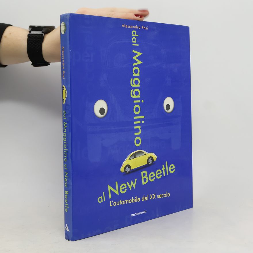 Alessandro Pasi Dal Maggiolino al New Beetle. L'automobile del XX secolo