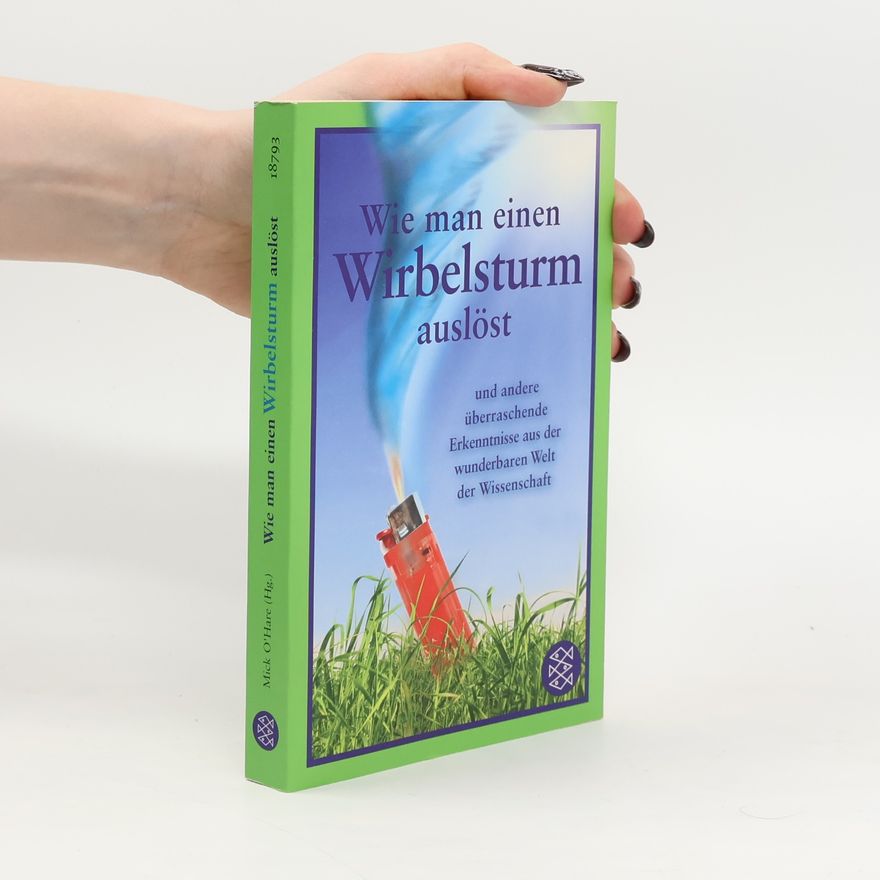 Mick O. Hare Wie man einen Wirbelsturm auslöst und andere überraschende Erkenntnisse aus der wunderbaren Welt der Wissenschaft