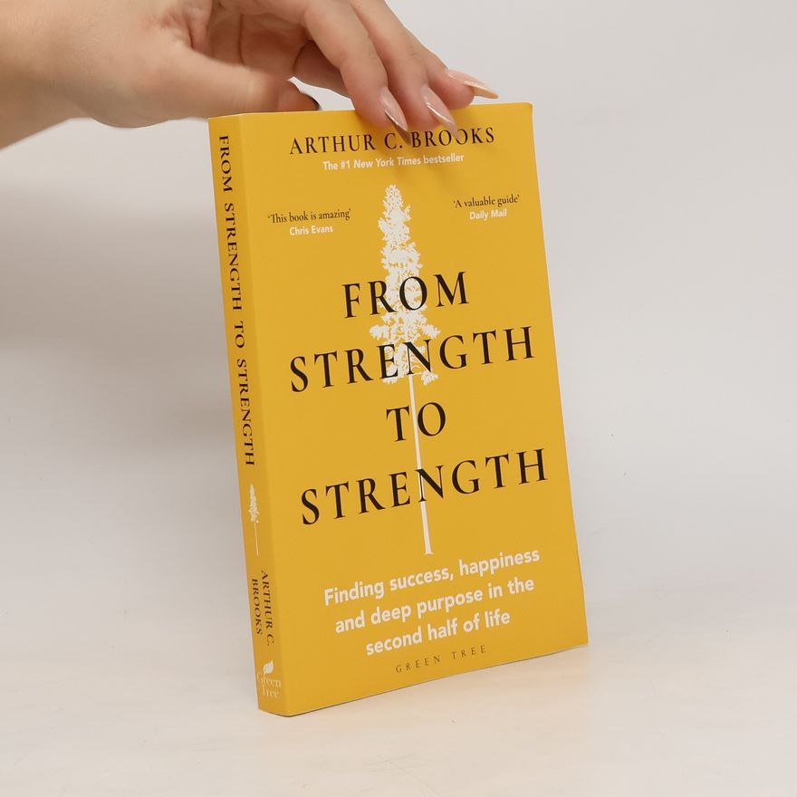 Arthur C. Brooks From Strength to Strength