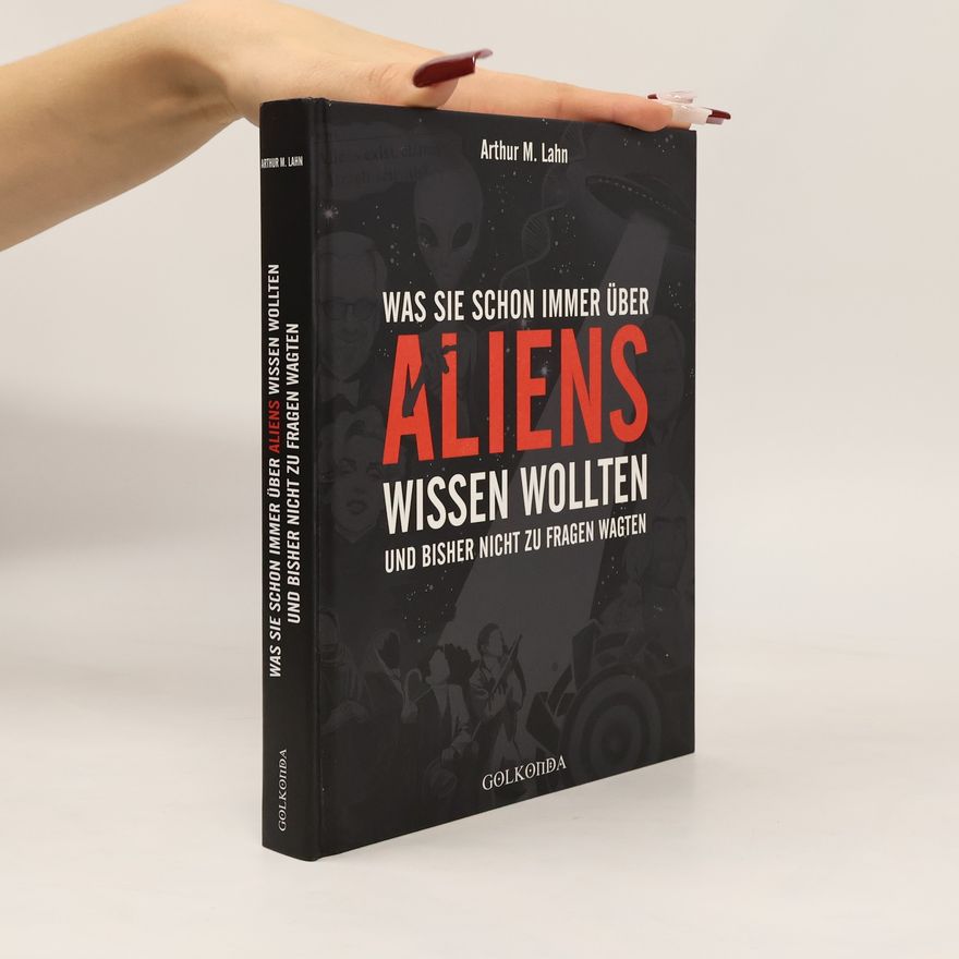 Arthur M. Lahn Was Sie schon immer über Aliens wissen wollten