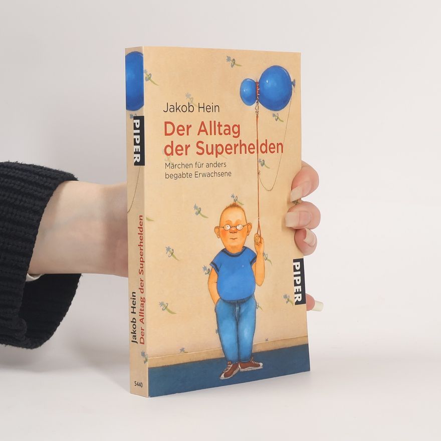 Jakob Hein Der Alltag der Superhelden. Märchen für anders begabte Erwachsene