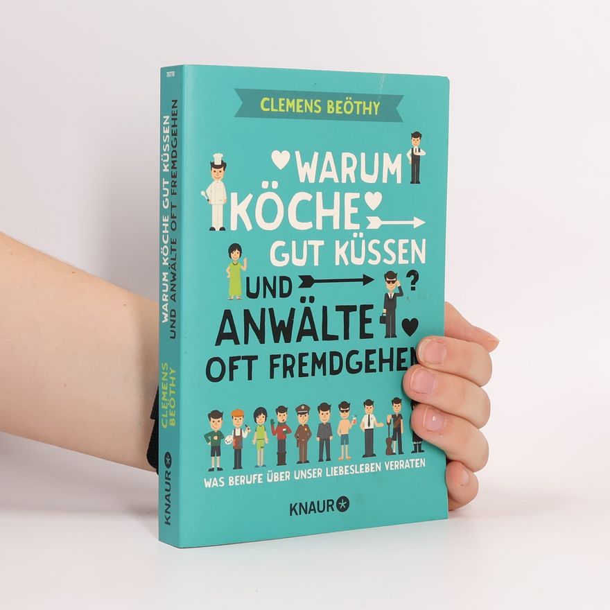 Clemens Beöthy Warum Köche gut küssen und Anwälte oft fremdgehen