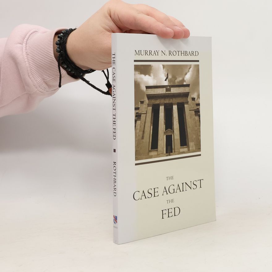 Murray Rothbard The Case Against the Fed