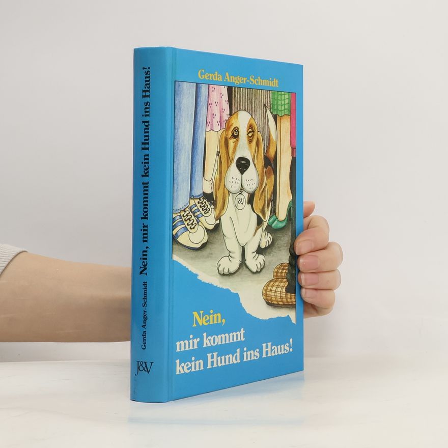 Gerda Anger-Schmidt Nein, mir kommt kein Hund ins Haus!