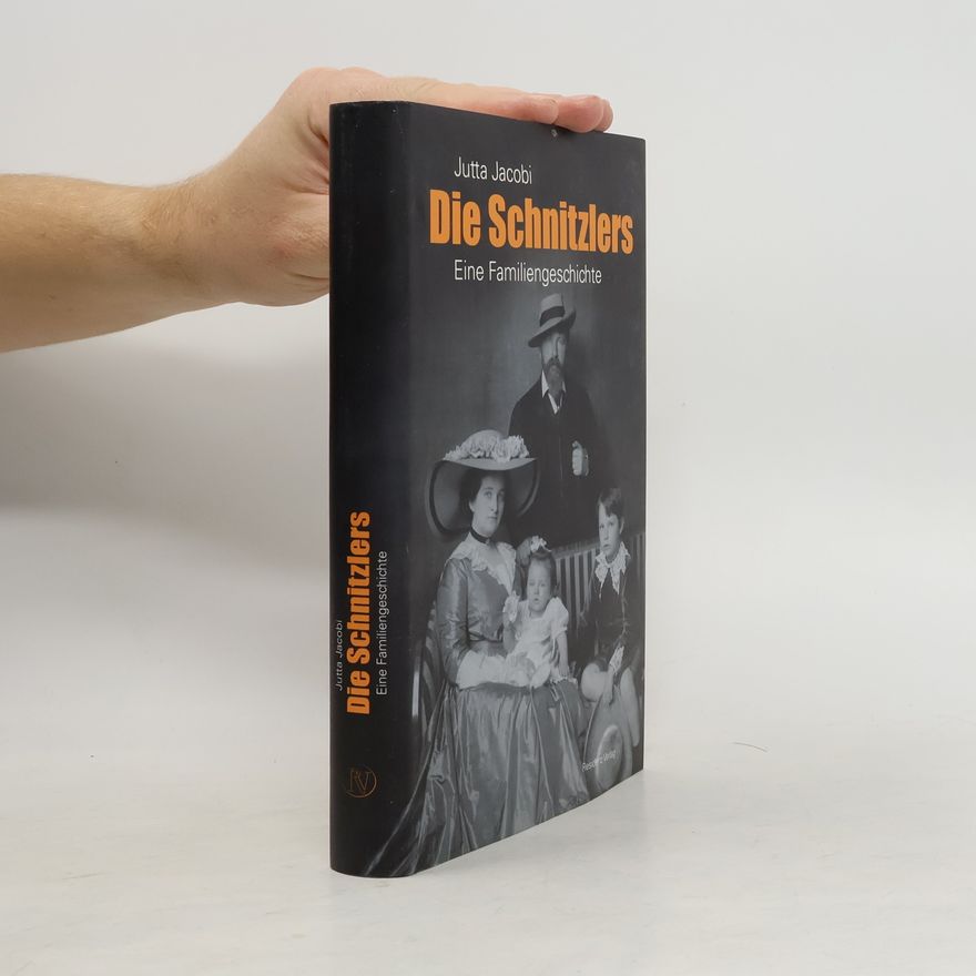 Jutta Jacobi Die Schnitzlers: Eine Familiengeschichte
