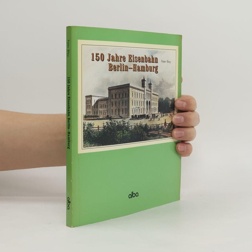 Peter Bley 150 Jahre Eisenbahn Berlin-Hamburg