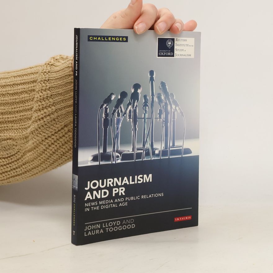John Lloyd Journalism and PR. News media and public relations in the digital age