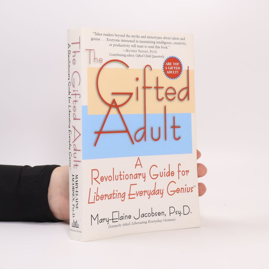 Mary Elaine Jacobsen The Gifted Adult : A Revolutionary Guide for Liberating Everyday Genius