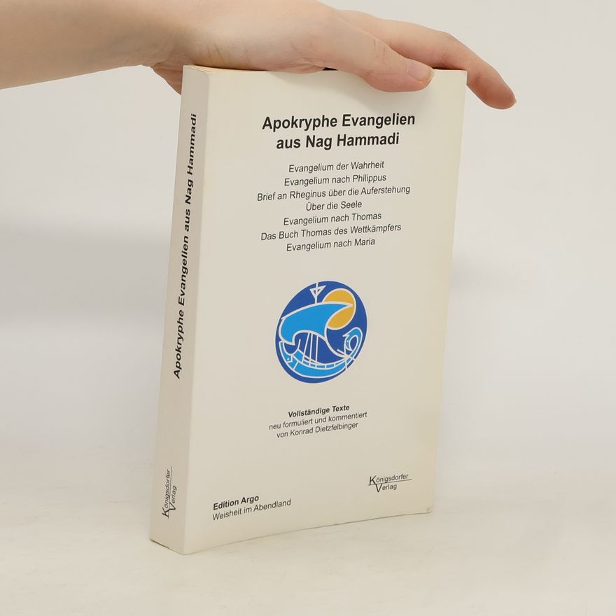 Konrad Dietzfelbinger Apokryphe Evangelien aus Nag Hammadi: Vollständige Texte neu formuliert und kommentiert von Konrad Dietzfelbinger