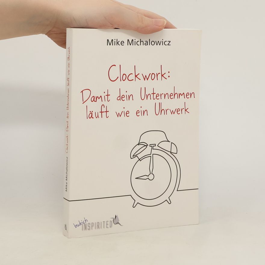 Mike Michalowicz Clockwork: Damit dein Unternehmen läuft wie ein Uhrwerk