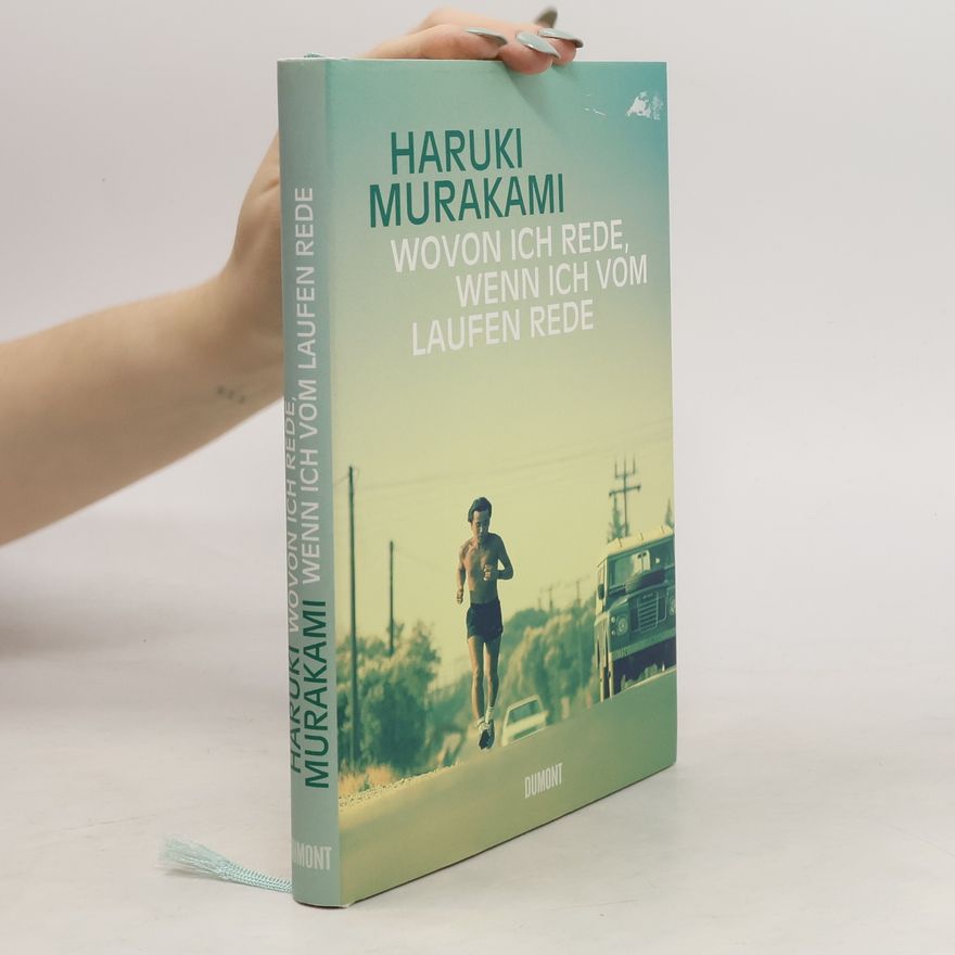 Haruki Murakami Wovon ich rede, wenn ich vom Laufen rede
